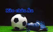 Chơi kèo châu Âu một cách hiệu quả nhất để thắng cược